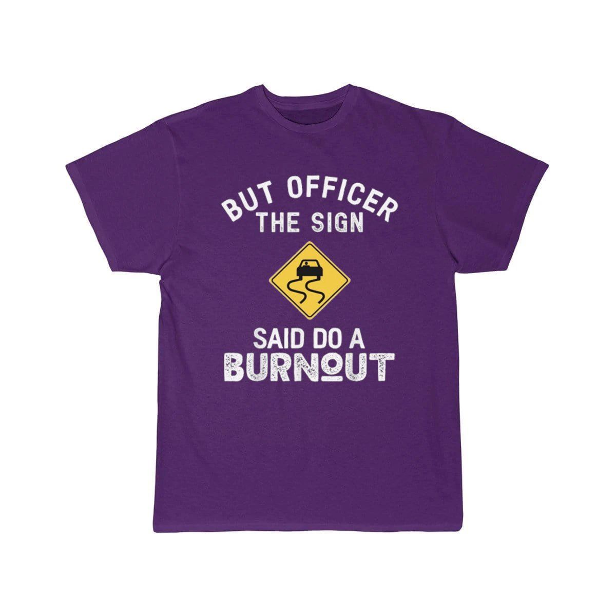 But Officer the Sign Said Do a Burnout - Funny Car  T-Shirt THE AV8R