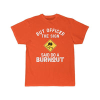Thumbnail for But Officer the Sign Said Do a Burnout - Funny Car  T-Shirt THE AV8R