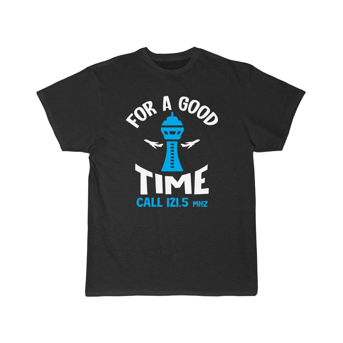 For a Good Time Call 121.5 - Funny Air Traffic Con T-SHIRT THE AV8R