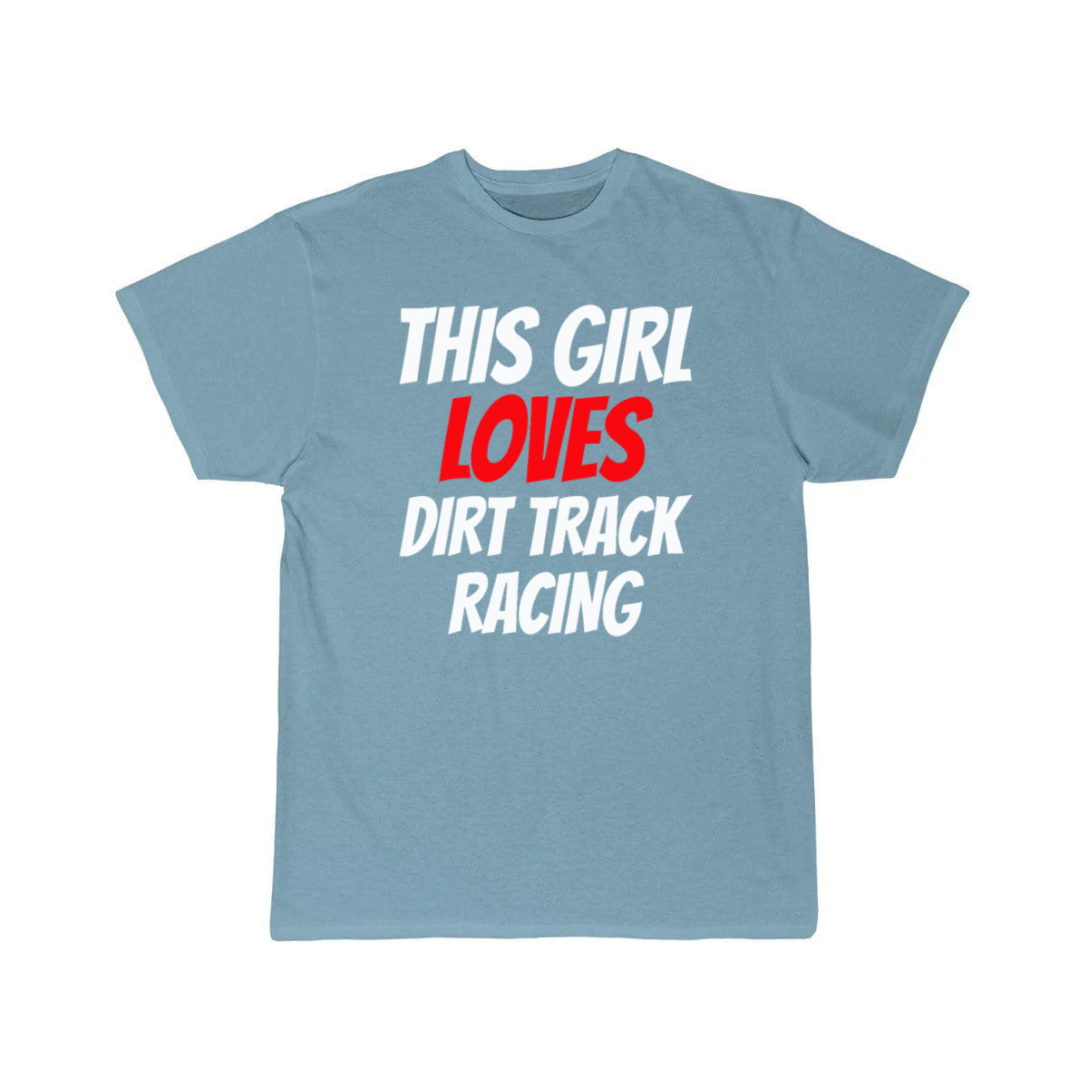 DIRTTRACK RACING this Girl loves dirt track racing T-SHIRT THE AV8R