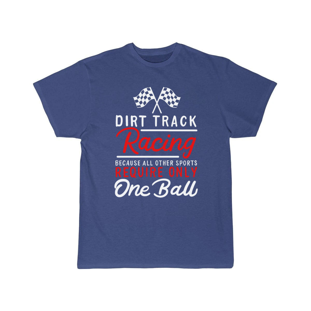 Dirt Track Racing Because All Other Sports Only T-SHIRT THE AV8R