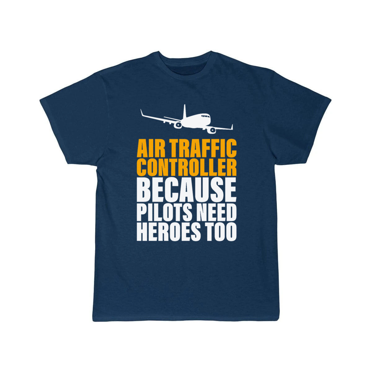 Because Pilots Need Heroes Too Air Traffic Control T-SHIRT THE AV8R