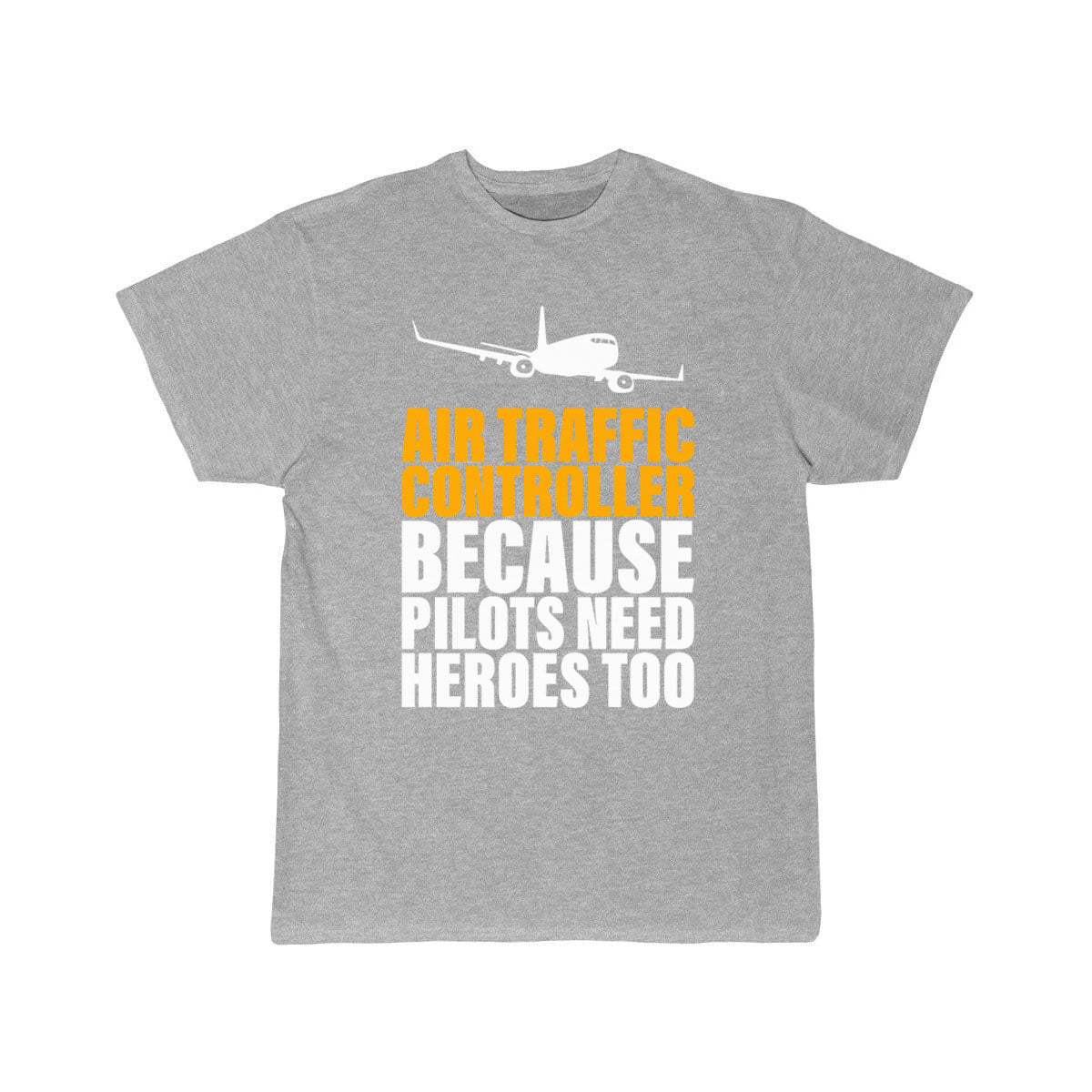 Because Pilots Need Heroes Too Air Traffic Control T-SHIRT THE AV8R