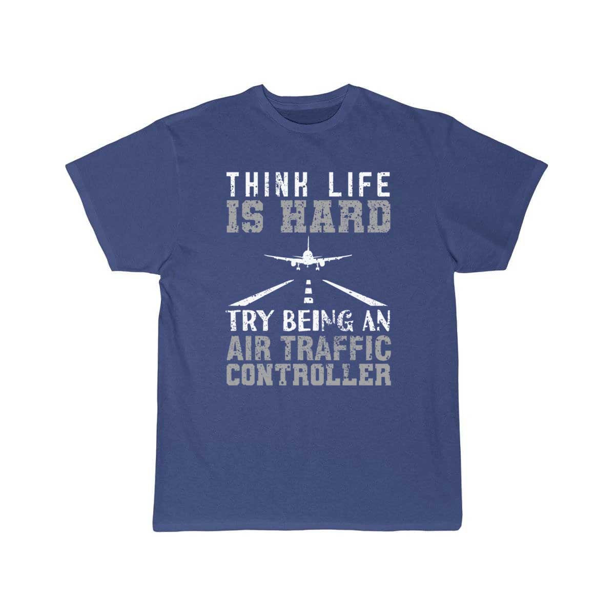 Air Traffic Controller ATC Think Life Is Hard Try T-SHIRT THE AV8R