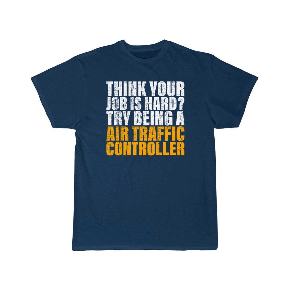 Try Being A Air Traffic Controller Design for ATC T-SHIRT THE AV8R
