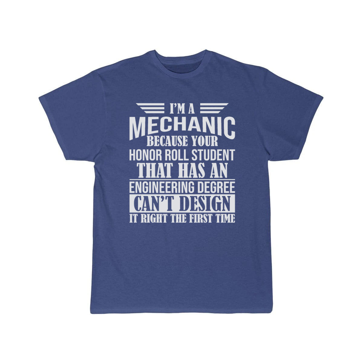 I m a mechanic because your honor roll  T-Shirt THE AV8R