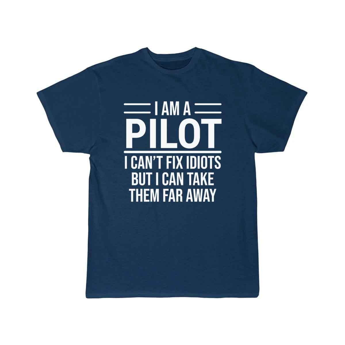 Funny I Am A Pilot I Can't Fix Idiots T-shirt T-SHIRT THE AV8R