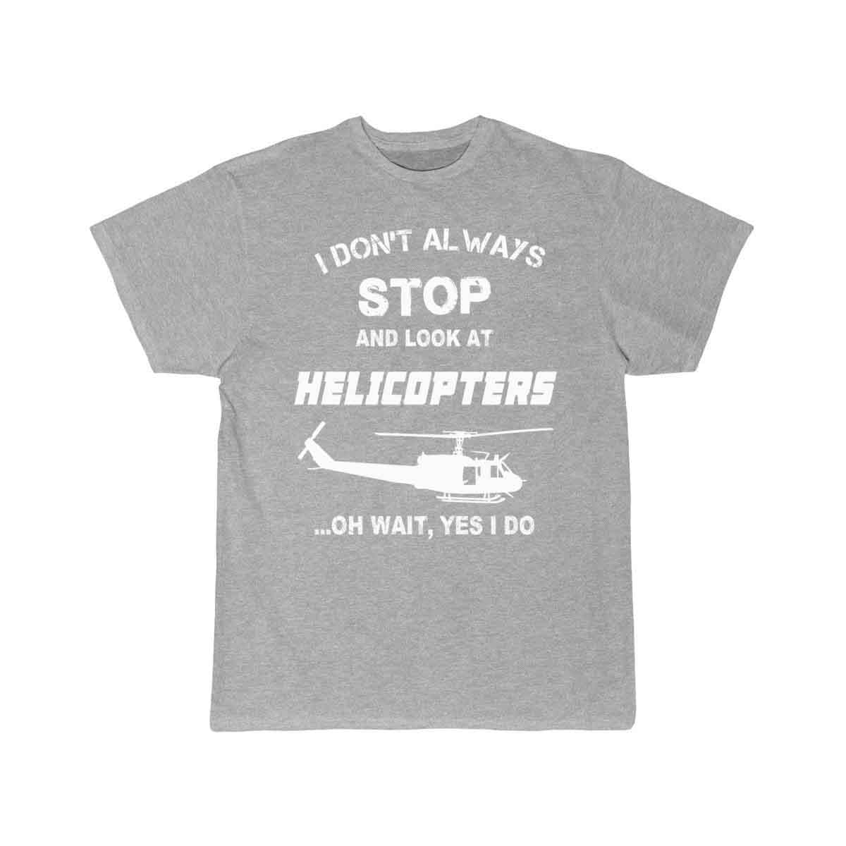 Stop and look at Helicopters - Yes I do T-SHIRT THE AV8R