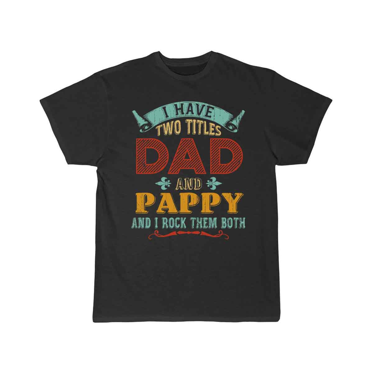 Mens I Have Two Titles Dad And Pappy Funny T-SHIRT THE AV8R