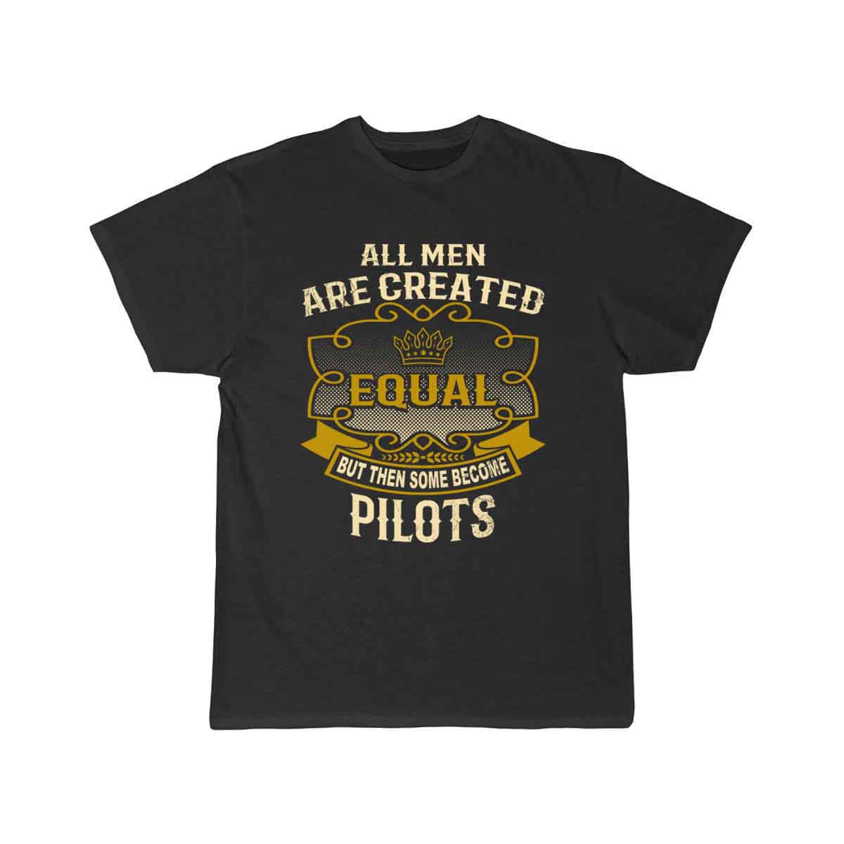All Men Are Created Equal Some Become Pilots T-SHIRT THE AV8R
