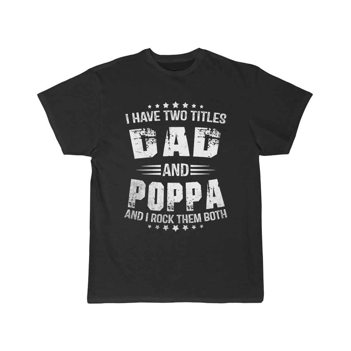 I Have Two Titles Dad And Poppa Funny Poppa Men   T-SHIRT THE AV8R