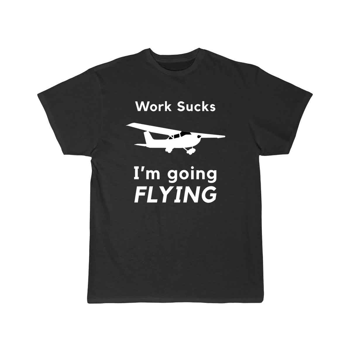 Work Sucks, I'm Going Flying T SHIRT THE AV8R