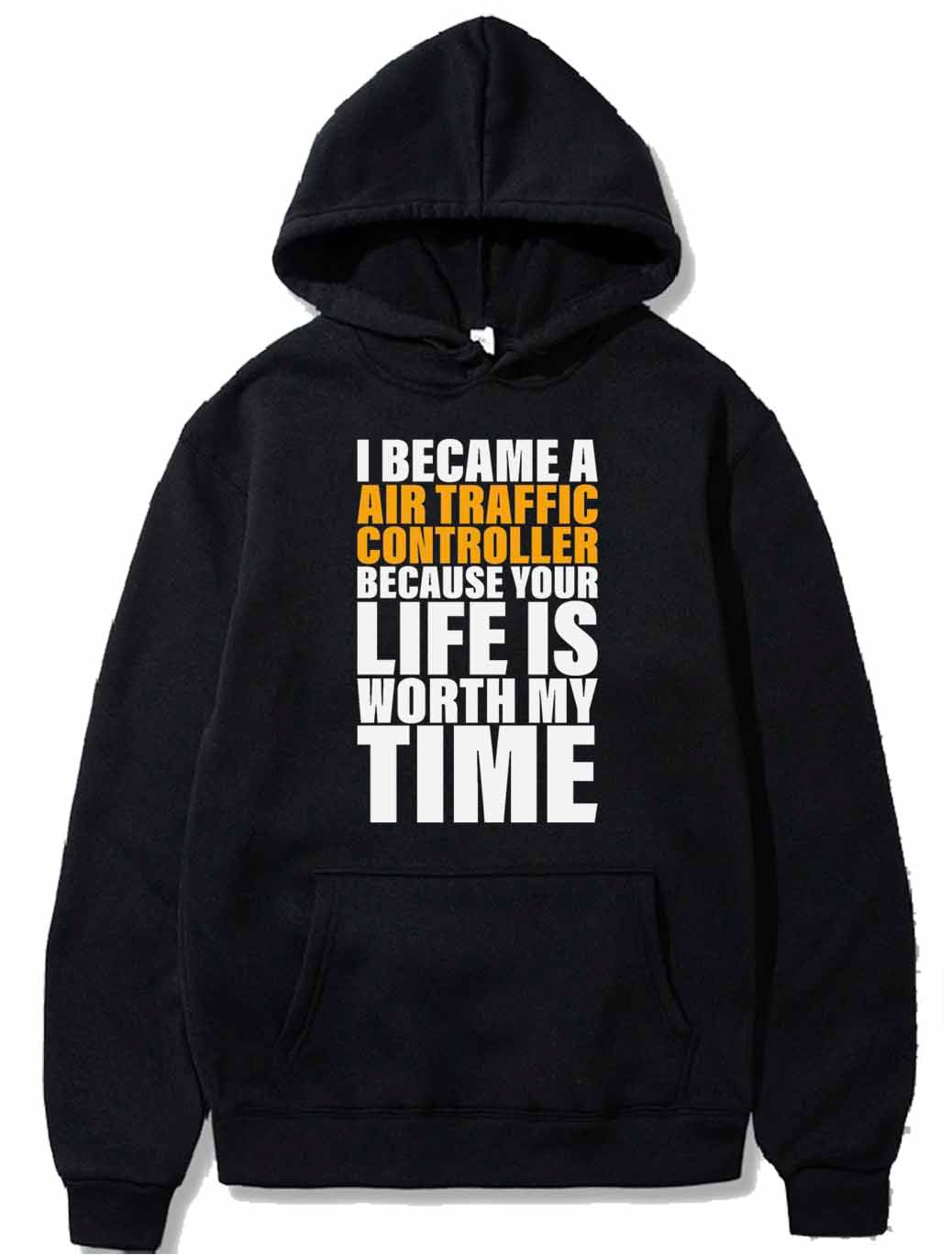 Your Life Is Worth My Time Air Traffic Controller PULLOVER THE AV8R