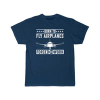 Thumbnail for Born To Fly Airplanes Forced To Work Pilot T-SHIRT THE AV8R