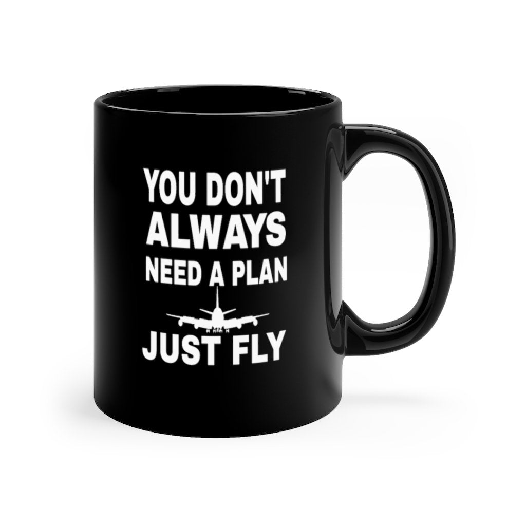YOU DONT ALWAYS NEED A PLAN JUST FLY  DESIGNED- MUG Printify
