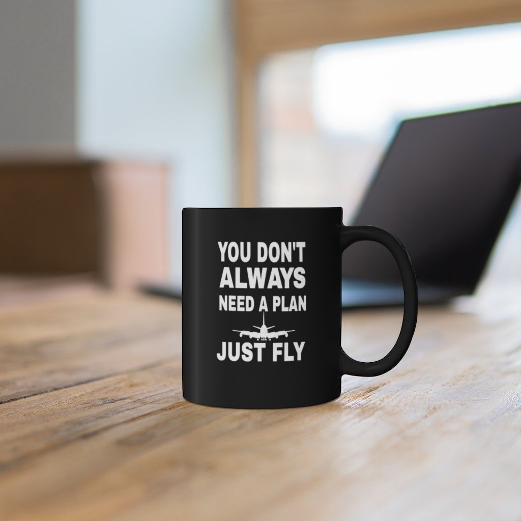 YOU DONT ALWAYS NEED A PLAN JUST FLY  DESIGNED- MUG Printify