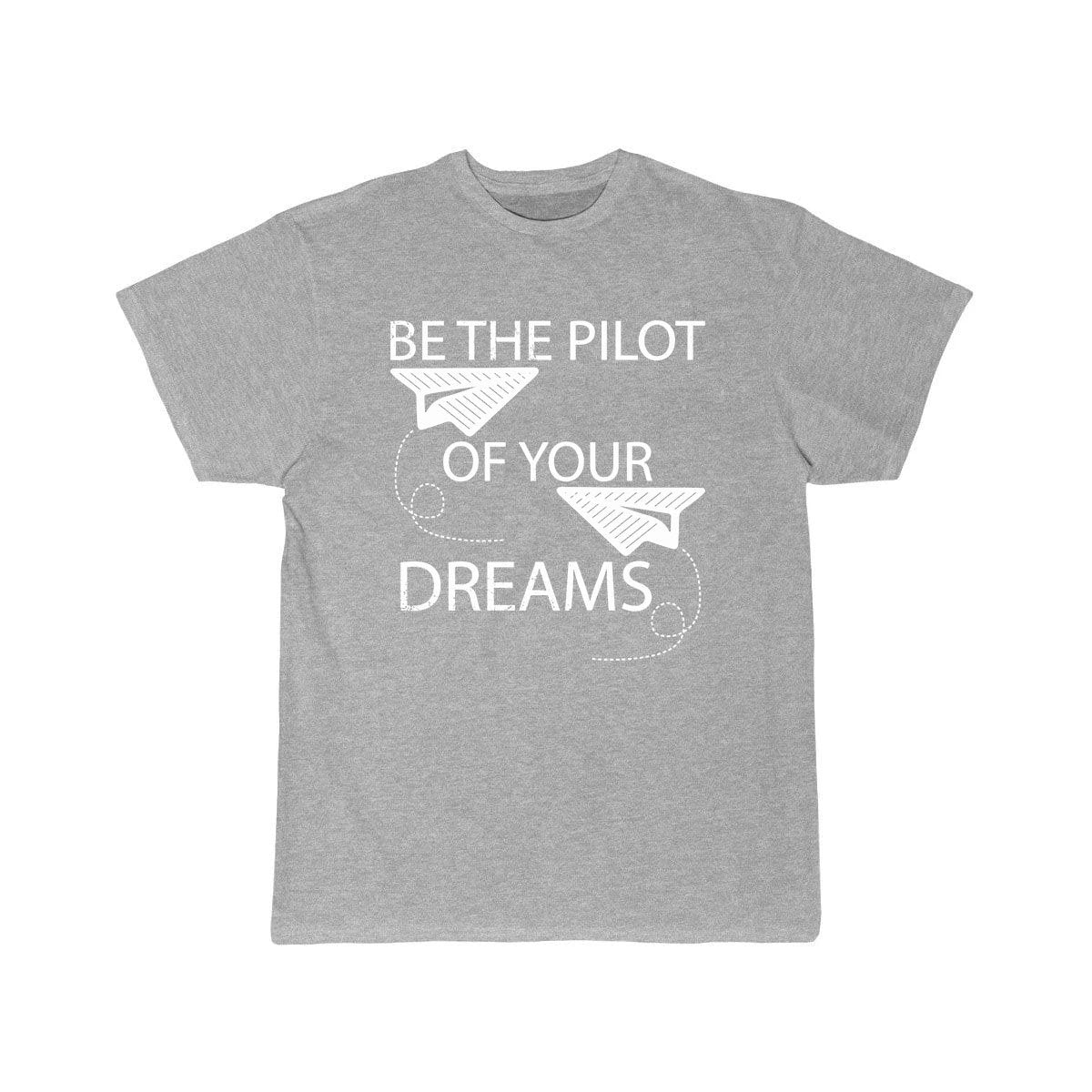 BE THE PILOT OF YOUR DREAMS AVIATION FLYING CLASSIC T-SHIRT THE AV8R