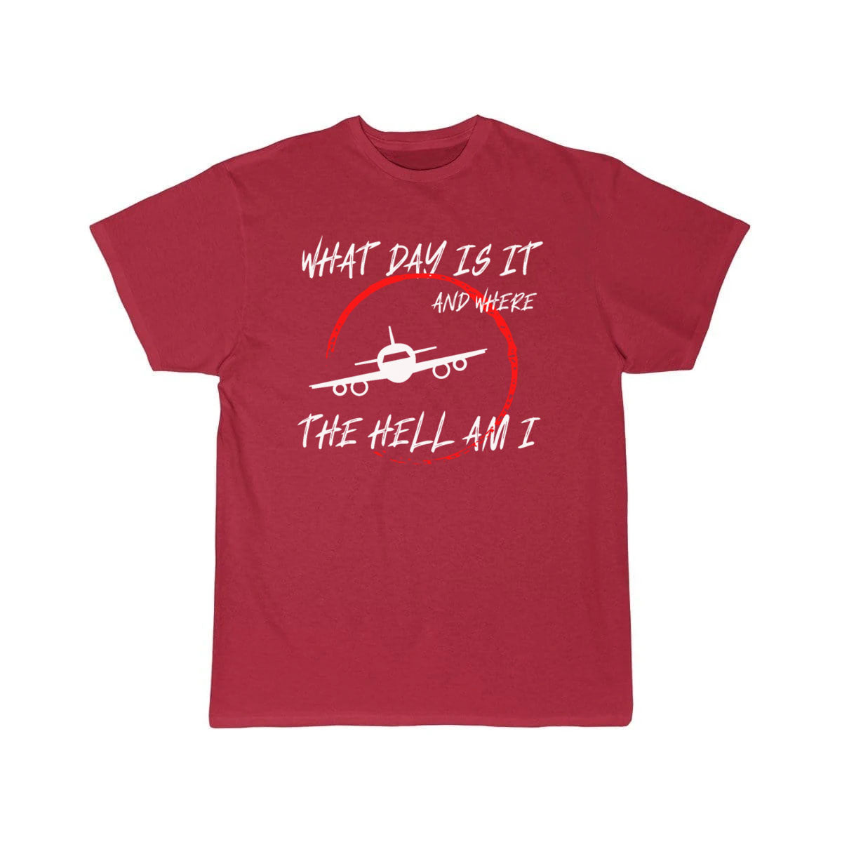 What day is it and where the hell am i T-SHIRT THE AV8R