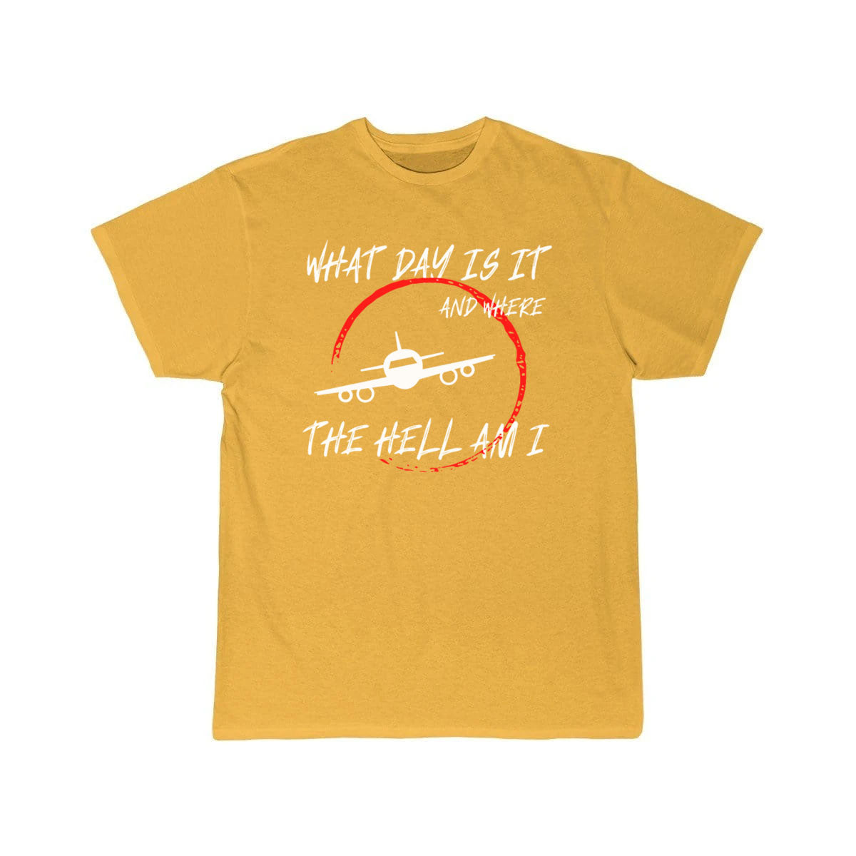 What day is it and where the hell am i T-SHIRT THE AV8R