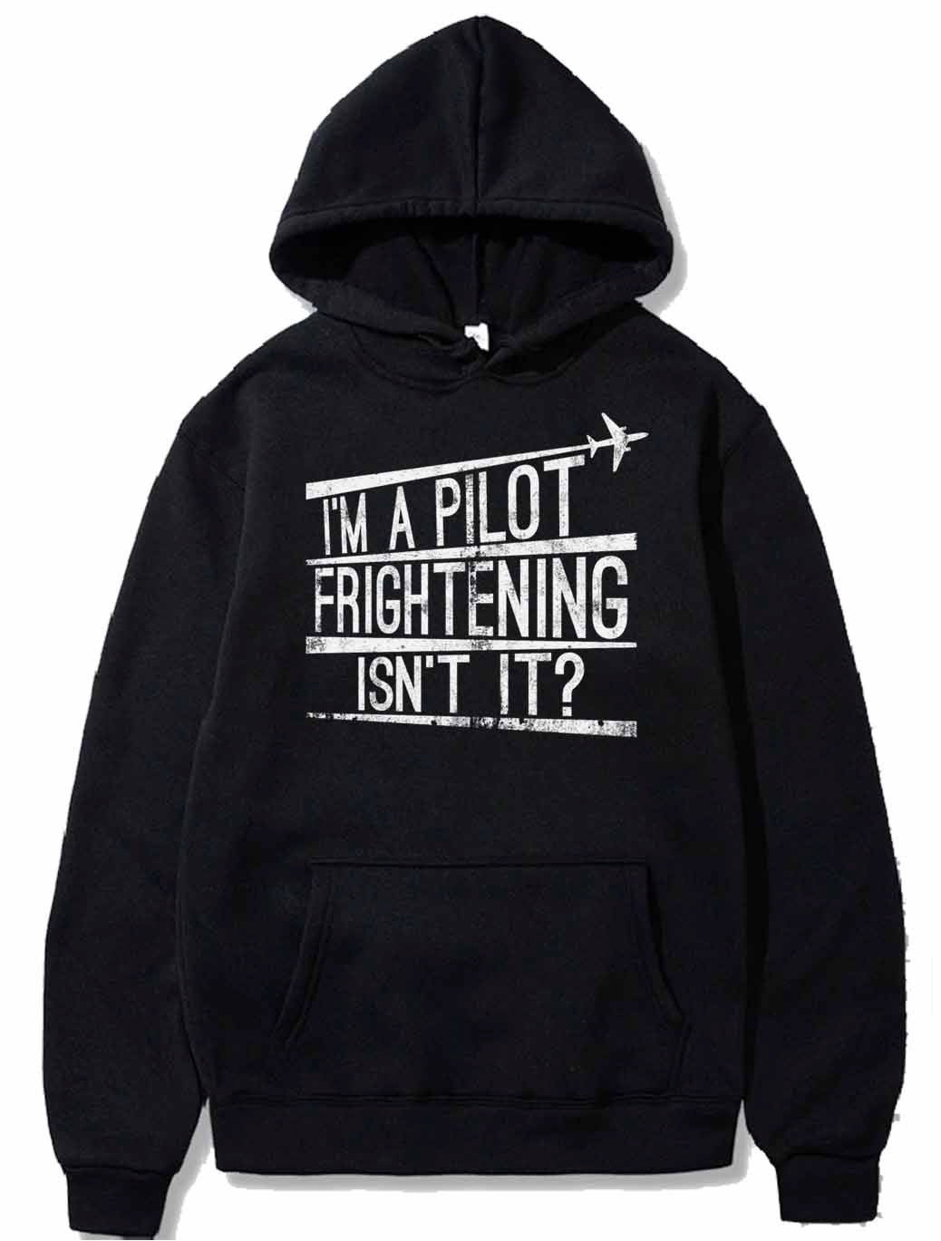 I'm A Pilot Frightening Isn't It Gift PULLOVER THE AV8R