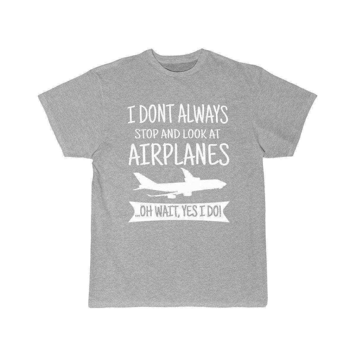 I DON'T ALWAYS STOP AND LOOK AT AIRPLANES,YES I DO T-SHIRT T SHIRT THE AV8R