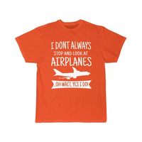 Thumbnail for I DON'T ALWAYS STOP AND LOOK AT AIRPLANES,YES I DO T-SHIRT T SHIRT THE AV8R