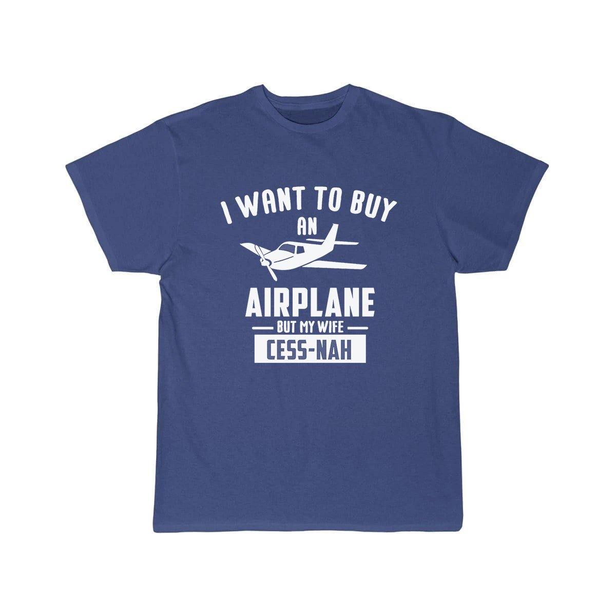 I WANT TO BUY AN AIRPLANE BUT MY WIFE CESS-NAH T SHIRT THE AV8R